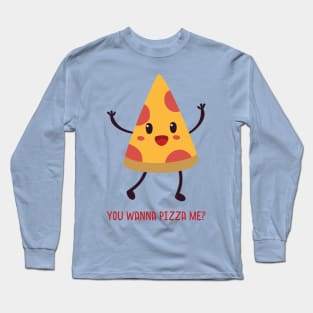 You Wanna Pizza Me? Long Sleeve T-Shirt